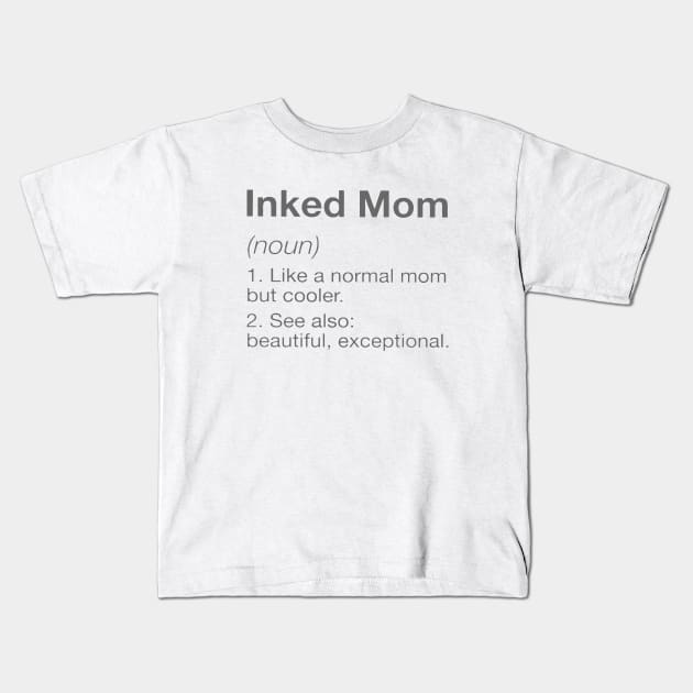 Inked Mom Like A Normal Mom But Cooler See Also Beautiful Exceptional Mom Kids T-Shirt by hathanh2